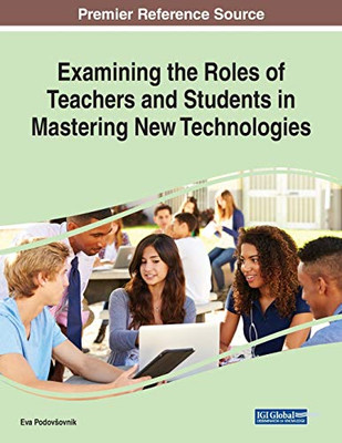 Examining the Roles of Teachers and Students in Mastering New Technologies - 9781799821052