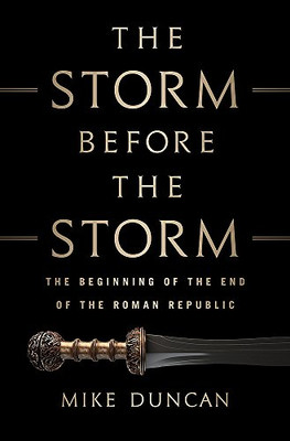 The Storm Before the Storm : The Beginning of the End of the Roman Republic - 9781610397216