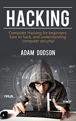 Hacking : Computer Hacking for Beginners, How to Hack, and Understanding Computer Security!