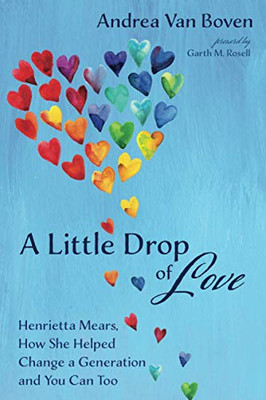 A Little Drop of Love : Henrietta Mears, How She Helped Change a Generation and You Can Too