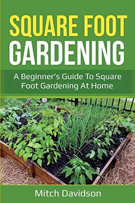 Square Foot Gardening : A Beginner's Guide to Square Foot Gardening at Home - 9781761036712