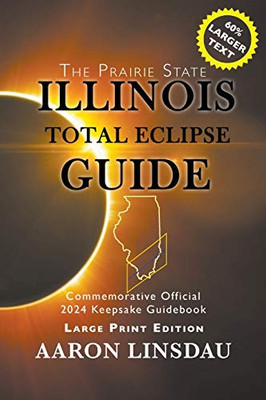 Illinois Total Eclipse Guide (LARGE PRINT) : Official Commemorative 2024 Keepsake Guidebook