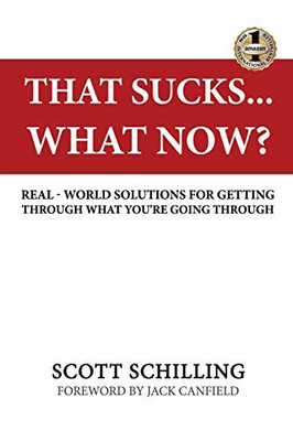 THAT SUCKS - WHAT NOW? : Real-World Solutions for Getting Through What You're Going Through