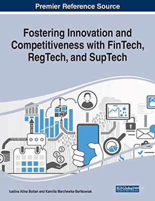 Fostering Innovation and Competitiveness with Fintech, Regtech, and Suptech - 9781799856900