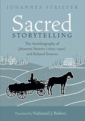 Sacred Storytelling : The Autobiography of Johannes Strieter (1829-1920) and Related Sources