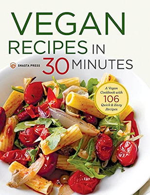 Vegan Recipes in 30 Minutes : A Vegan Cookbook with 106 Quick & Easy Recipes - 9781623155018