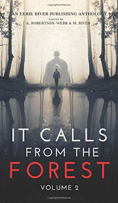 It Calls From The Forest : Volume Two - More Terrifying Tales From The Woods - 9781777275013