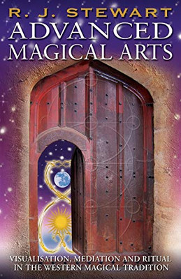 Advanced Magical Arts : Visualisation, Mediation and Ritual in the Western Magical Tradition