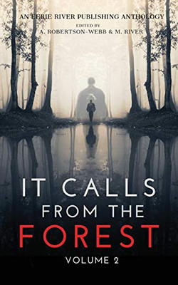 It Calls From The Forest : Volume Two - More Terrifying Tales From The Woods - 9781777275006