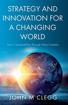 Strategy and Innovation for a Changing World : Part 1: Sustainability Through Value Creation