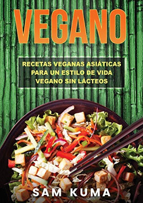 Vegano : Recetas Veganas Asiáticas Para Un Estilo De Vida Vegano Sin Lácteos - 9781922462596