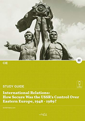International Relations : How Secure was the USSR's Control Over Eastern Europe 1948 - 1989?