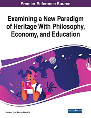 Examining a New Paradigm of Heritage with Philosophy, Economy, and Education - 9781799836377