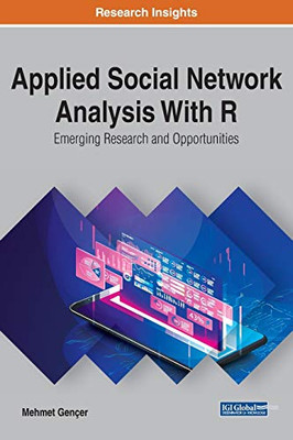 Applied Social Network Analysis With R : Emerging Research and Opportunities - 9781799819127