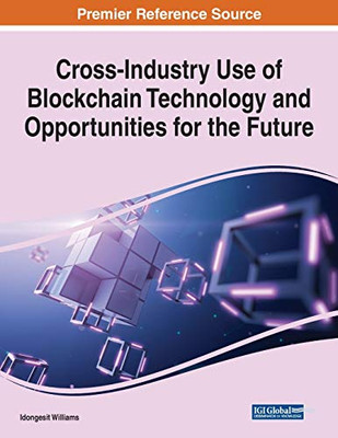 Cross-Industry Use of Blockchain Technology and Opportunities for the Future - 9781799836339