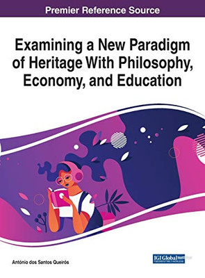 Examining a New Paradigm of Heritage with Philosophy, Economy, and Education - 9781799836360
