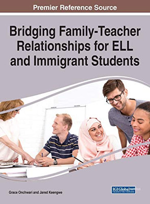 Handbook of Research on Bridging Family-teacher Relationships for ELL and Immigrant Students