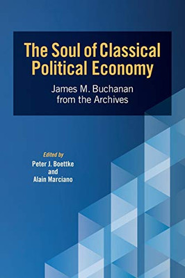 The Soul of Classical Political Economy : James M. Buchanan from the Archives - 9781942951971