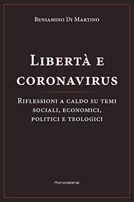 Libertà e coronavirus : Riflessioni a caldo su temi sociali, economici, politici, e teologici