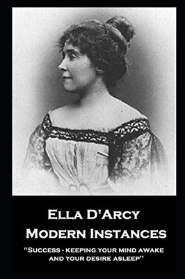 Ella D'Arcy - Modern Instances : ''Success - Keeping Your Mind Awake and Your Desire Asleep''