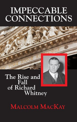 Impeccable Connections: The Rise and Fall of Richard Whitney