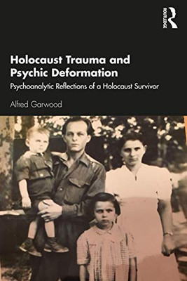 Holocaust Trauma and Psychic Deformation : Psychoanalytic Reflections of a Holocaust Survivor