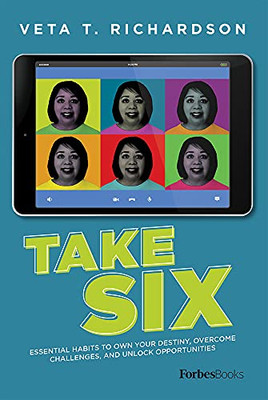 Take Six : Essential Habits to Own Your Destiny, Overcome Challenges, and Unlock Opportunities