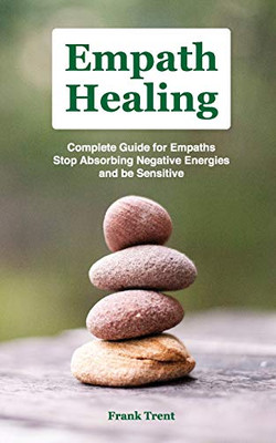 EMPATH HEALING : COMPLETE GU¿D¿ F¿R EM¿¿TH¿, STOP AB¿¿RB¿NG N¿G¿T¿V¿ ENERGIES AND BE SENSITIVE