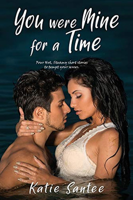 You Were Mine for a Time: Four Hot, Steamy Short Stories to Tempt Your Senses. - 9781952155093