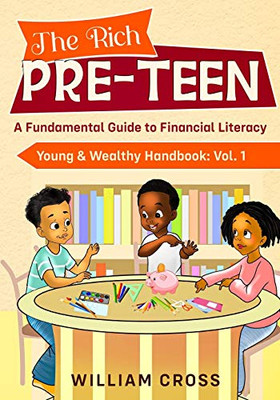 The Rich Pre-Teen: a Fundamental Guide to Financial Literacy : The Young and Wealthy Handbook: