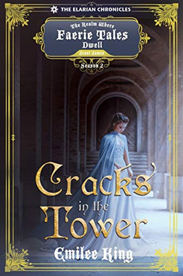 Cracks in the Tower : A Realm Where Faerie Tales Dwell Series (Elarian Chronicles, Season Two)