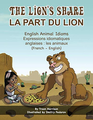 The Lion's Share - English Animal Idioms (French-English) : La Part Du Lion (français-Anglais)