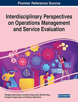 Interdisciplinary Perspectives on Operations Management and Service Evaluation - 9781799854432