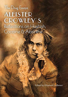 The Drug Essays : Aleister Crowley's Reflections on Hashish, Cocaine & Absinthe - 9781946774729