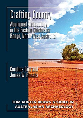 Crafting Country : Aboriginal Archaeology in the Eastern Chichester Ranges, Northwest Australia