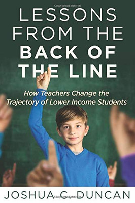 Lessons from the Back of the Line : How Teachers Change the Trajectory of Lower Income Students