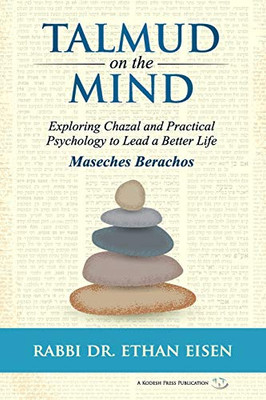 Talmud on the Mind : Exploring Chazal and Practical Psychology to Lead a Better Life (Berachos)