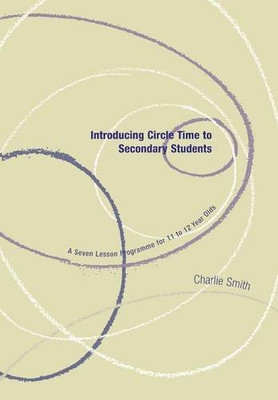 Introducing Circle Time to Secondary Students : A Seven Lesson Programme for 11 to 12 Year Olds