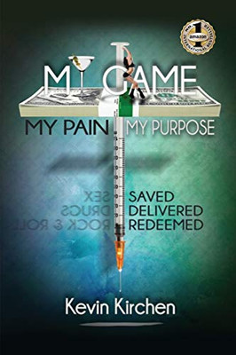 MY GAME MY PAIN MY PURPOSE : My Story of Abuse, Abandonment, Alcohol, Drugs, Sex and Redemption