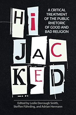 Hijacked : A Critical Treatment of the Public Rhetoric of Good and Bad Religion - 9781781797273