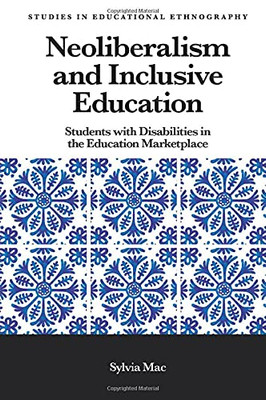 Neoliberalism and Inclusive Education : Students with Disabilities in the Education Marketplace