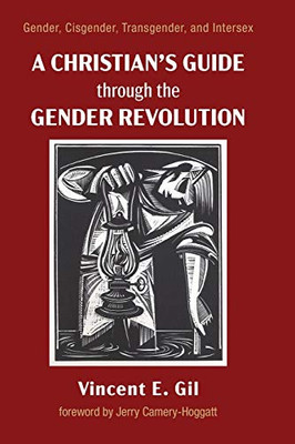 A Christian's Guide through the Gender Revolution : Gender, Cisgender, Transgender, and Intersex