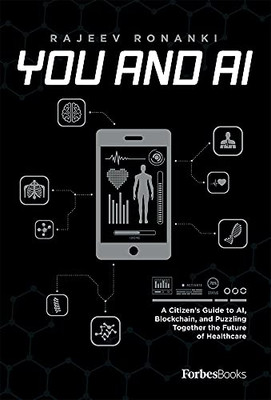 You and AI : A Citizen's Guide to Ai, Blockchain, and Puzzling Together the Future of Healthcare