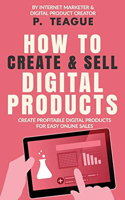 How To Create & Sell Digital Products : Create Profitable Digital Products for Easy Online Sales