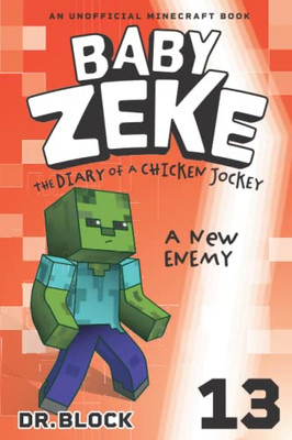 Baby Zeke -- a New Enemy : The Diary of a Chicken Jockey, Book 13 (an Unofficial Minecraft Book)