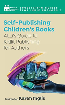 Self-Publishing a Children's Book: ALLi's Guide to Kidlit Publishing for Authors - 9781913588830