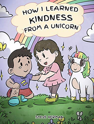 How I Learned Kindness from a Unicorn : A Cute and Fun Story to Teach Kids the Power of Kindness