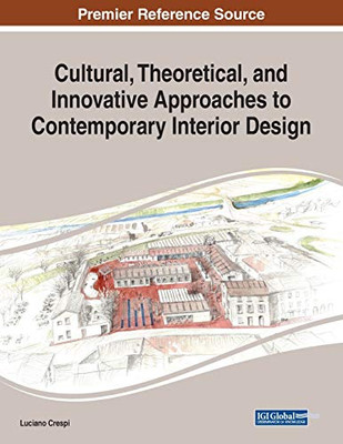 Cultural, Theoretical, and Innovative Approaches to Contemporary Interior Design - 9781799828242