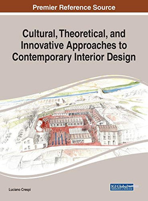 Cultural, Theoretical, and Innovative Approaches to Contemporary Interior Design - 9781799828235