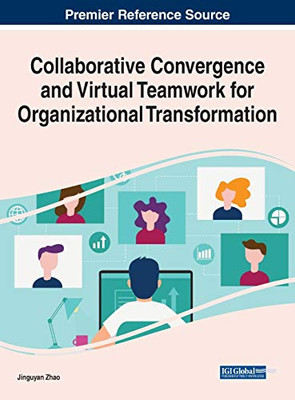 Collaborative Convergence and Virtual Teamwork for Organizational Transformation - 9781799848912